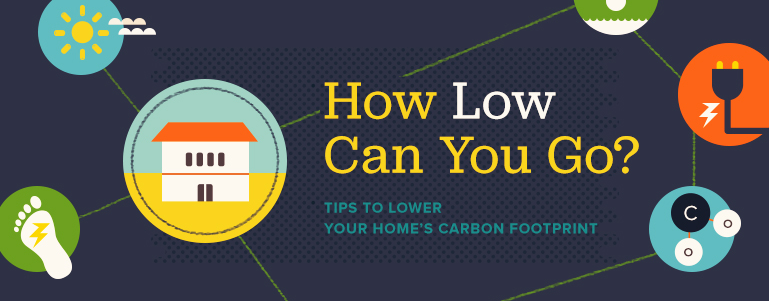 How Low Can You Go: Tips on Lowering Your Home’s Carbon Footprint